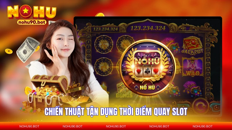 Chiến thuật tận dụng thời điểm quay slot