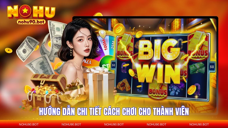 Hướng dẫn chi tiết cách chơi cho thành viên