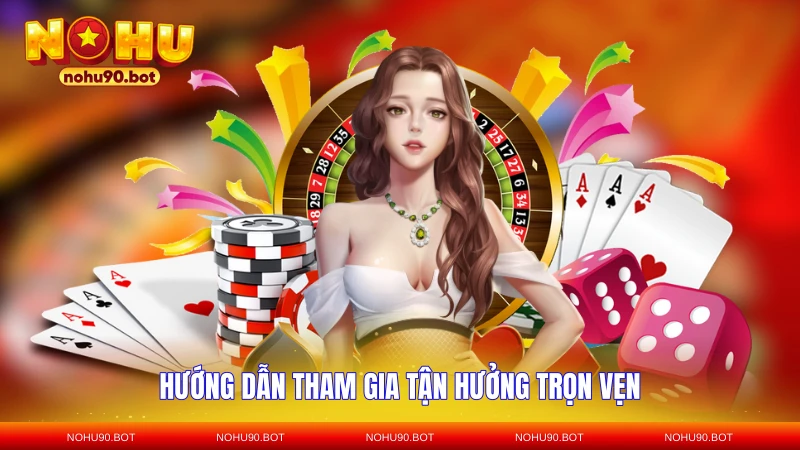 Hướng dẫn tham gia tận hưởng trọn vẹn