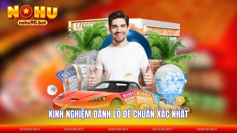 Kinh nghiệm đánh lô đề chuẩn xác nhất